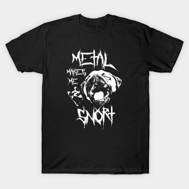 Metal makes me snort T-Shirt by darklordpug